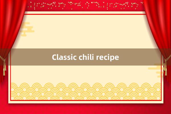 Classic chili recipe