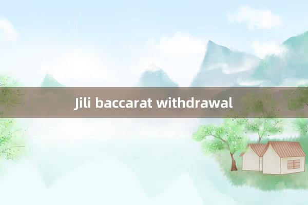 Jili baccarat withdrawal