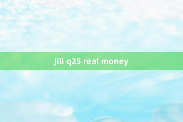 Jili q25 real money