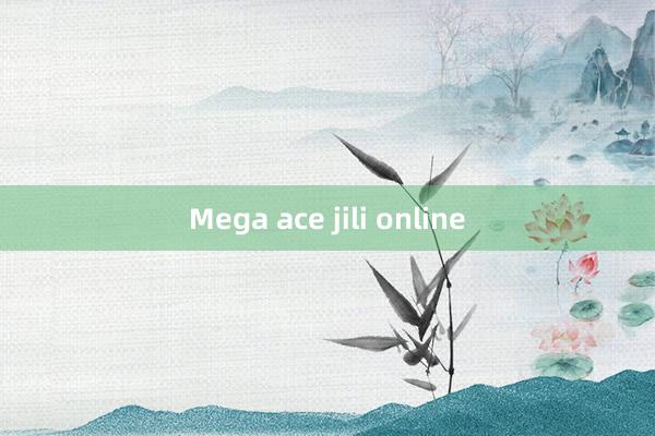 Mega ace jili online