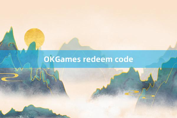 OKGames redeem code