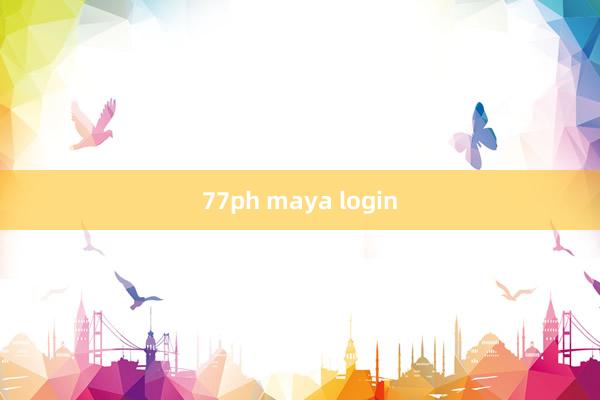 77ph maya login