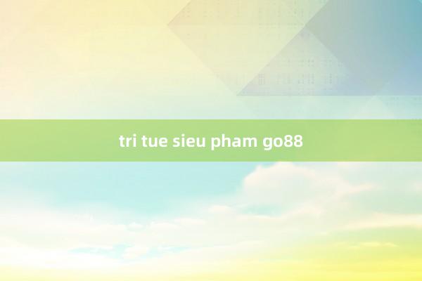 tri tue sieu pham go88